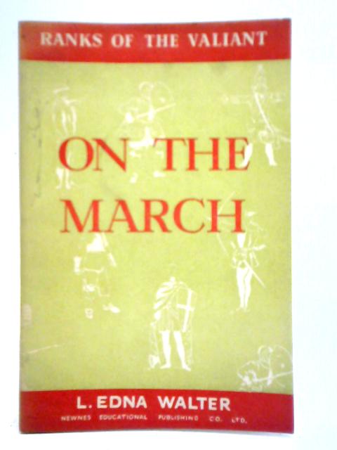 Ranks of the Valiant Series: On the March By L. Edna Walter