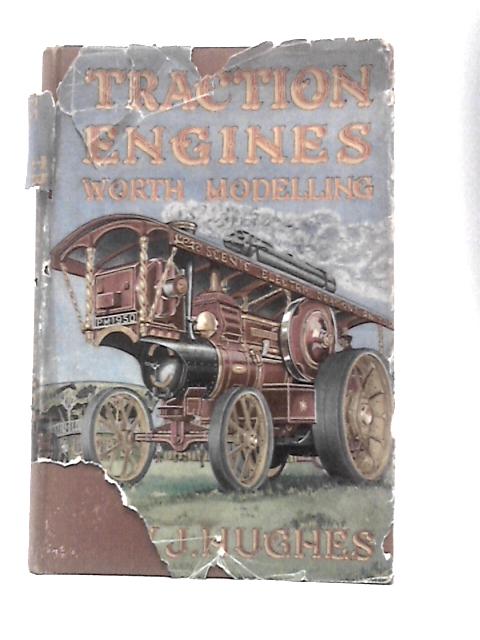 Traction Engines Worth Modelling von W.J.Hughes