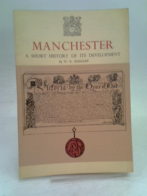 Manchester: A Short History of its Development von W.H. Shercliff