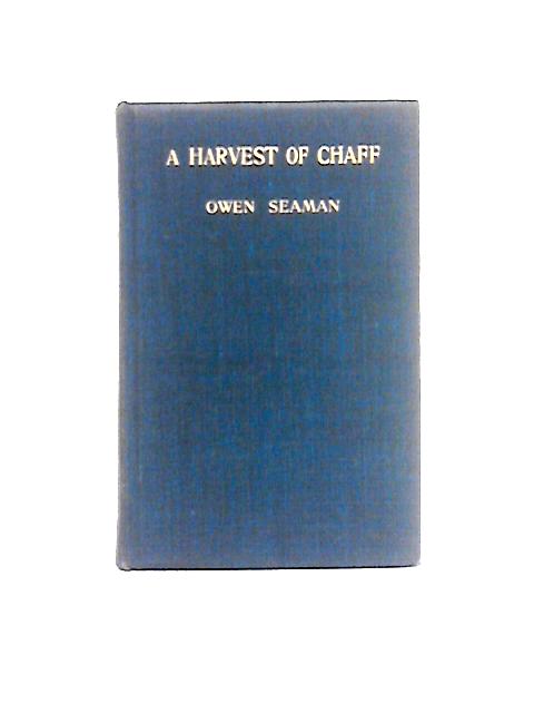 A Harvest of Chaff von Owen Seaman