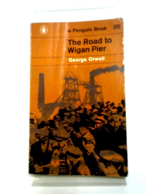 The Road To Wigan Pier By George Orwell