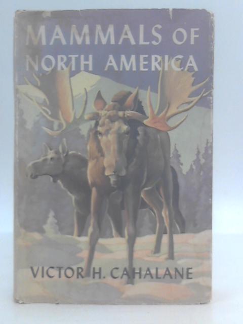 Mammals of North America By Victor Harrison Cahalane