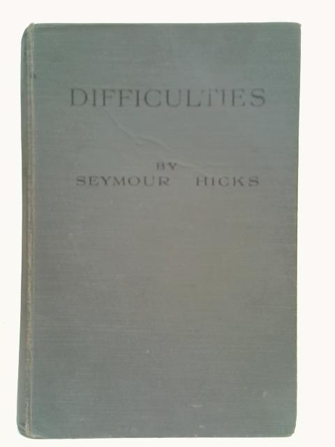 Difficulties. An attempt to help By Edward Seymour Hicks