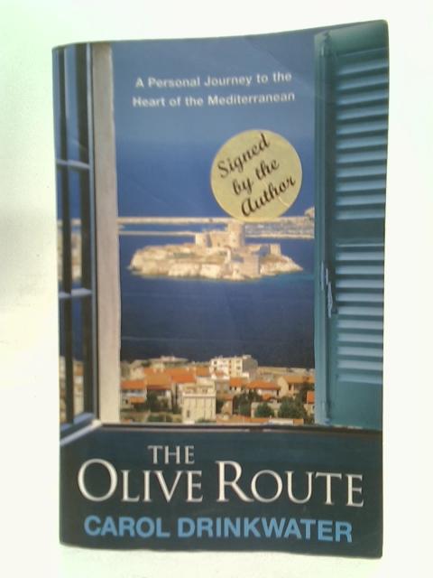 The Olive Route: A Personal Journey to the Heart of the Mediterranean (New Ed) By Carol Drinkwater