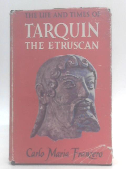 The Life and Times of Tarquin the Etruscan von Carlo Maria Franzero