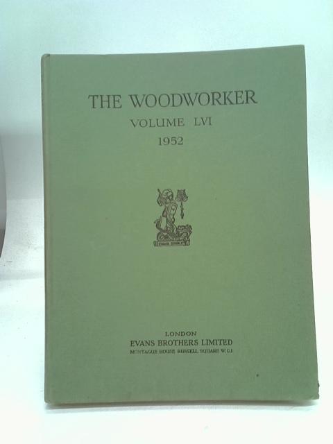 The Woodworker. Volume LVI. 1952 By Anon.