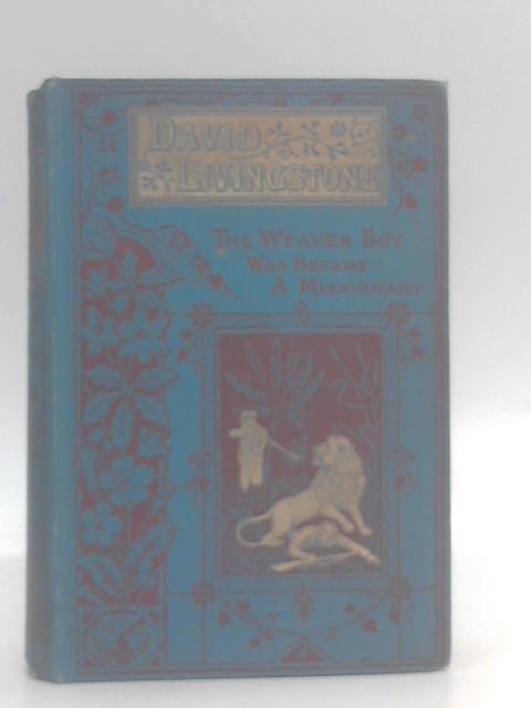 David Livingstone: The Weaver Boy who Became a Missionary von H. G. Adams