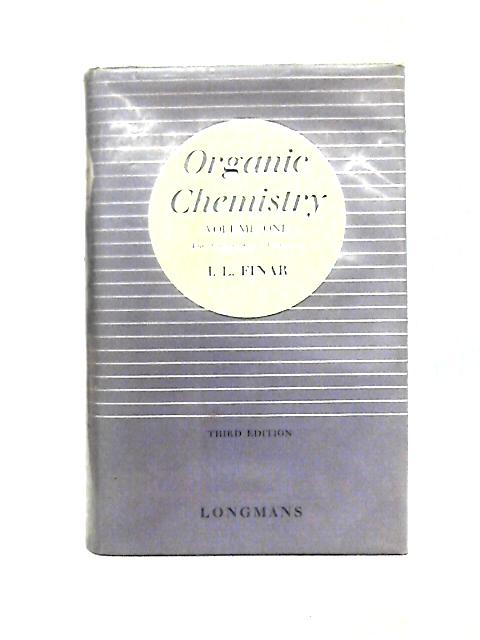 Organic Chemistry. Volume One: The Fundamental Principles By I. L. Finar