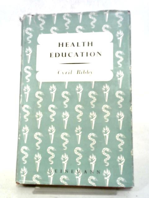 Health Education: A Guide To Principles And Practice (The Heinemann Education Series) By Cyril Bibby
