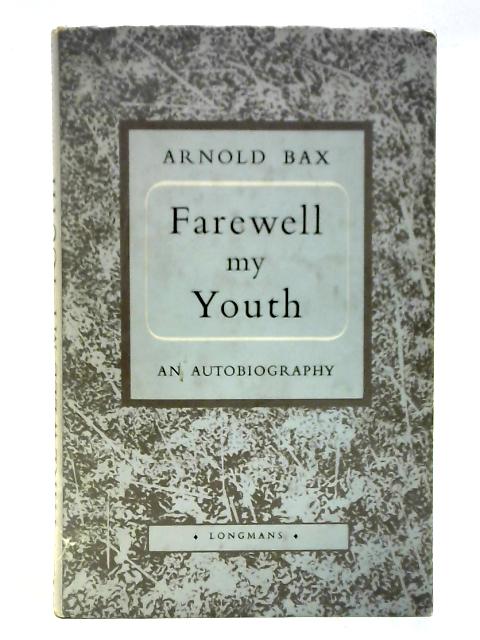 Farewell, My Youth By Arnold Bax