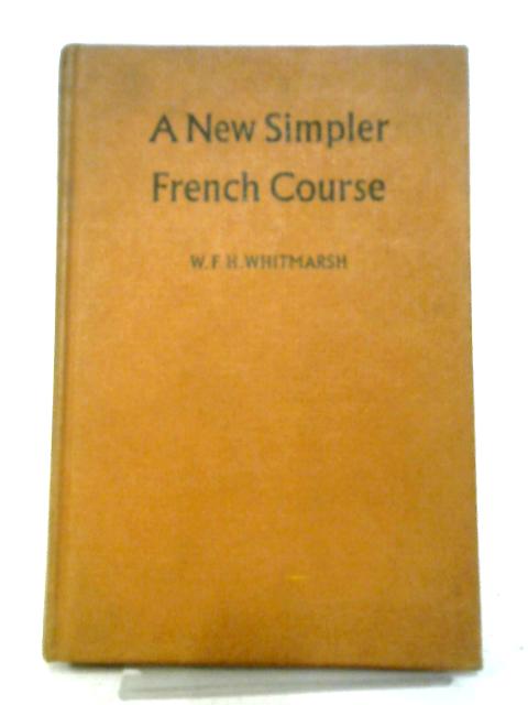 A New Simpler French Course By W. F. H. Whitmarsh