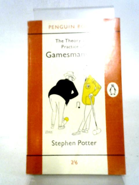 The Theory and Practice of Gamesmanship or the Art of Winning Games Without Actally Cheating By Stephen Potter