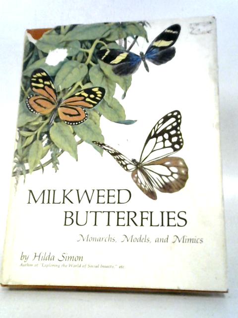 Milkweed Butterflies: Monarchs, Models, and Mimics von Hilda Simon