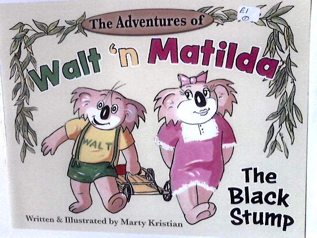 The Adventures of Walt 'n Matilda: The Black Stump By Marty Kristian