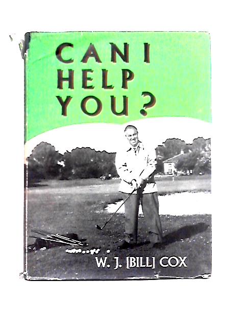 Can I Help You?: the Guide to Better Golf By W. J. [Bill] Cox