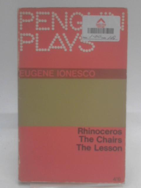 Rhinoceros, The Chairs, and The Lesson By Eugene Ionesco