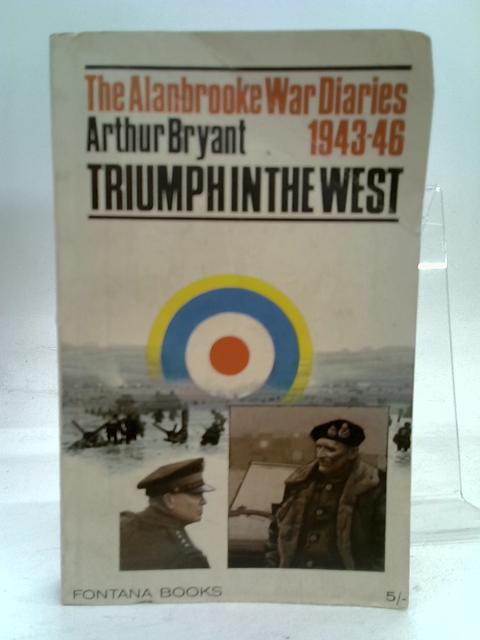 The Alanbrooke War Diaries 1943-46 Triumph in the West By Arthur Bryant