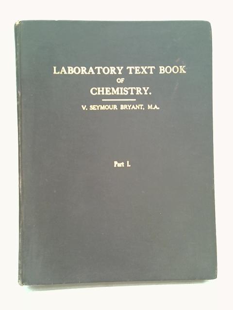 Laboratory Text Book of Chemistry - Part I By V Seymour Bryant