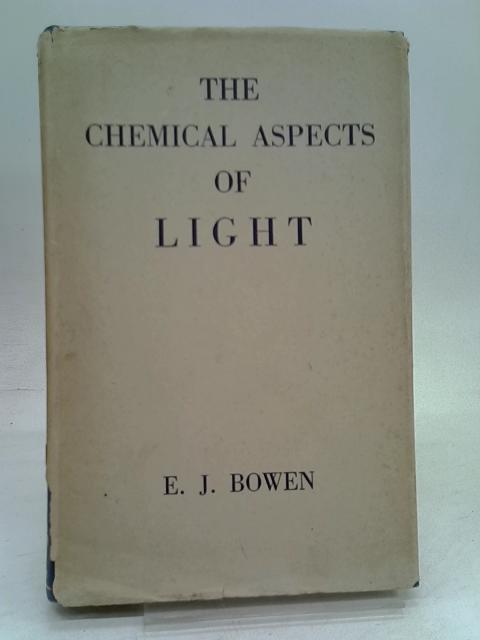 The chemical aspects of light von E.J. Bowen