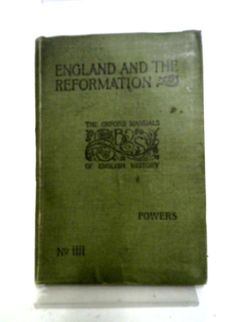 England and the Reformation (A.D. 1485-1603) By G. W. Powers