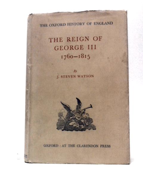 The Reign of George III 1760-1815 von J. Steven Watson