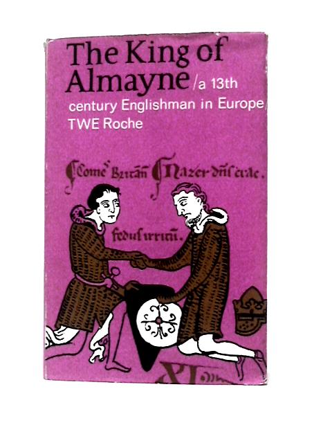 King of Almayne By T.W.E.Roche