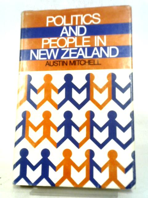 Politics And People In New Zealand By Austin Vernon Mitchell