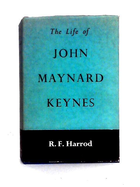 The Life of John Maynard Keynes By R. F. Harrod