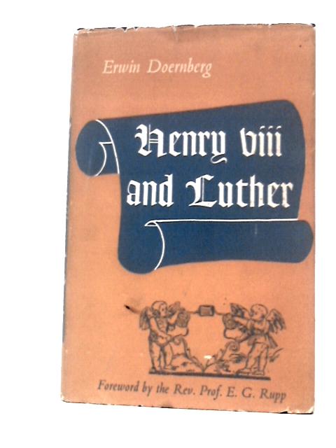 Henry VIII and Luther: an Account of Their Personal Relations von Erwin Doernberg