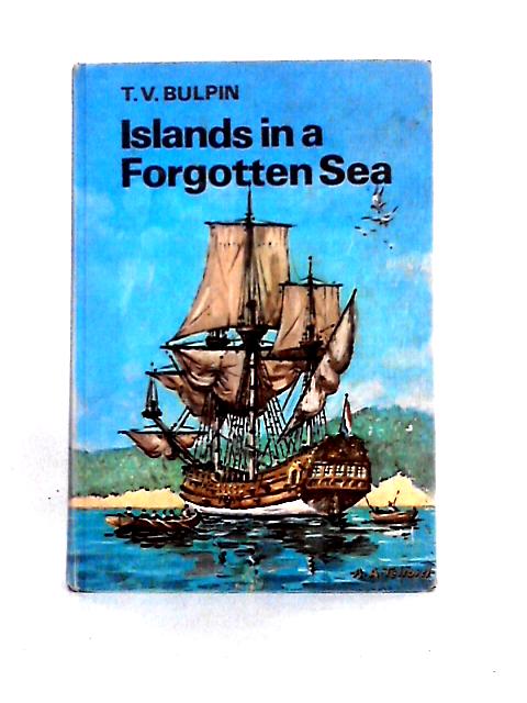 Islands in a Forgotten Sea By T. V. Bulpin