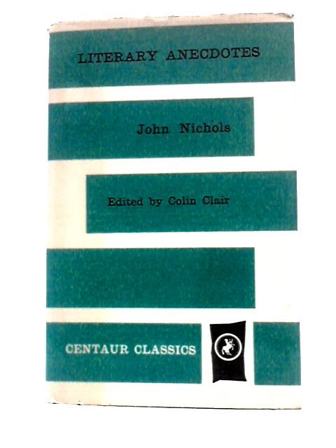 Literary Anecdotes of the Eighteenth Century (Centaur Classics) By John Nichols