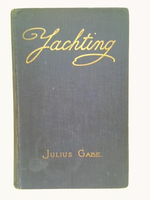 Yachting: Historical Sketches Of The Sport By Julius Gabe