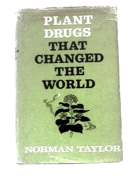 Plant Drugs That Changed the World By Norman Taylor