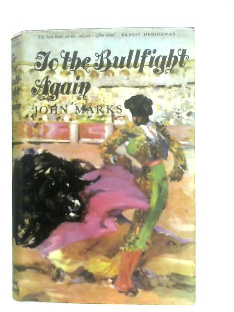 To the Bull Fight Again By John Marks