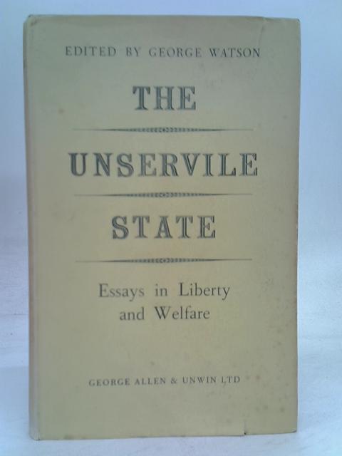 The unservile state: Essays in liberty and welfare By George Watson