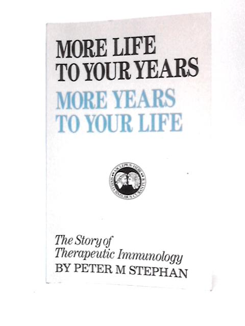 More Life to Your Years, More Years to Your Life By Peter M.Stephan