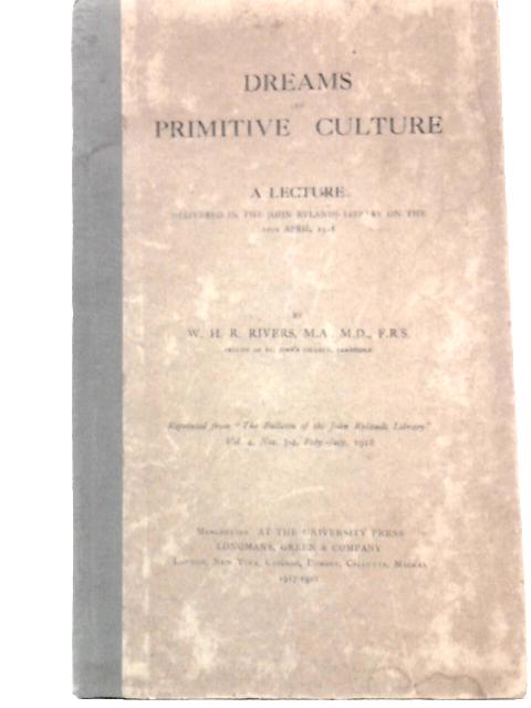 Dreams and Primitive Culture: A Lecture By W H R Rivers