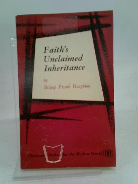 Faith's unclaimed inheritance: By Frank Houghton By Frank Houghton