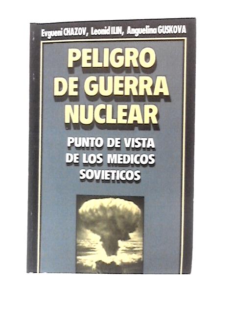 Peligro de Guerra Nuclear - Punto de Vista de los Medicos Sovieticos By Evgeni Chazov Et Al