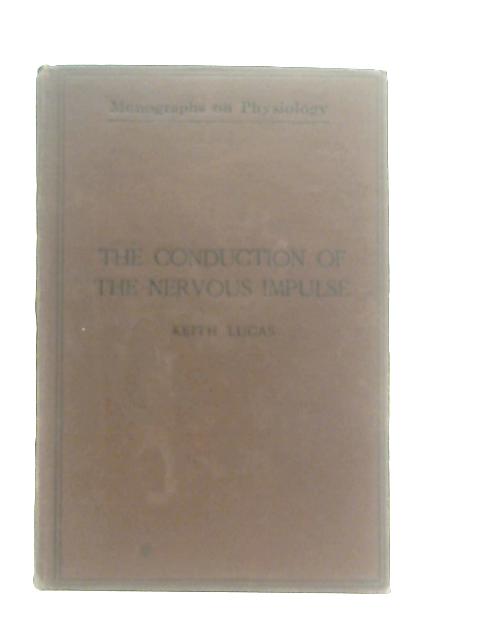 The Conduction of the Nervous Impulse By Keith Lucas