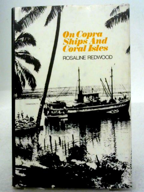 On Copra Ships and Coral Isles By Rosaline Redwood