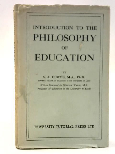 An Introduction to the Philosophy of Education von S. J. Curtis