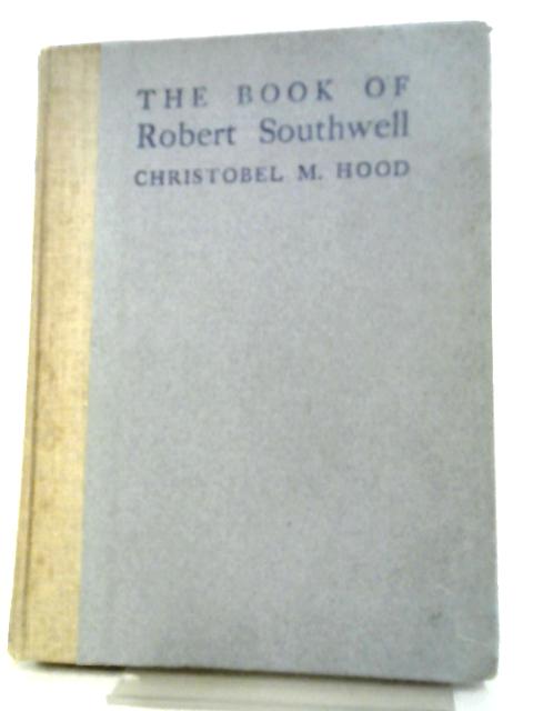 The Book of Robert Southwell, Priest, Poet, Prisoner von Christobel M Hood