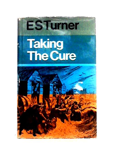 Taking the Cure By E. S. Turner