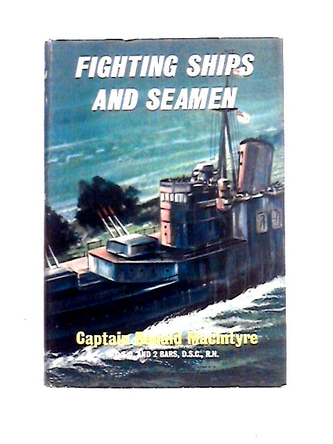 Fighting Ships and Seamen By Captain Donald Macintyre