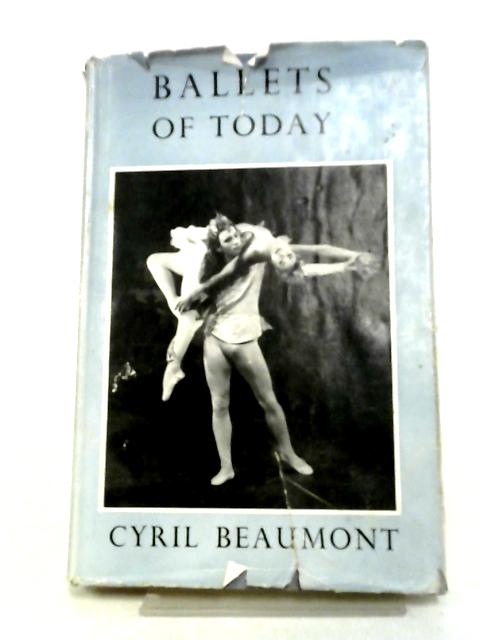 Ballets Of Today: Being A Second Supplement To The Complete Book Of Ballets von Cyril W Beaumont