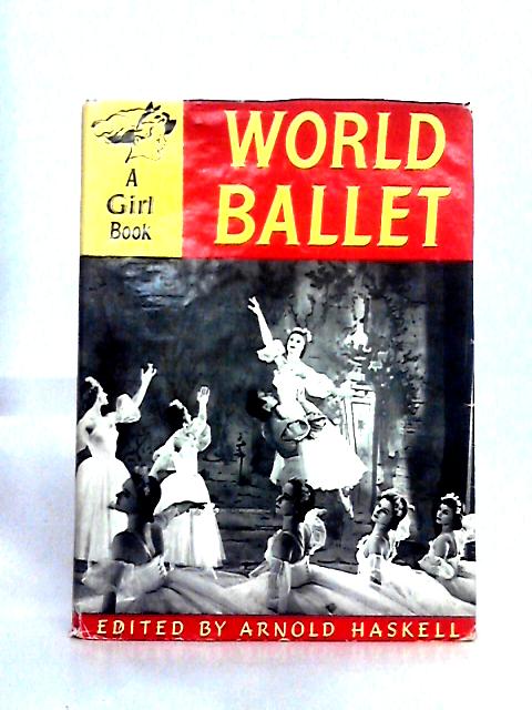A Girl Book: World Ballet By Arnold Haskell (ed)