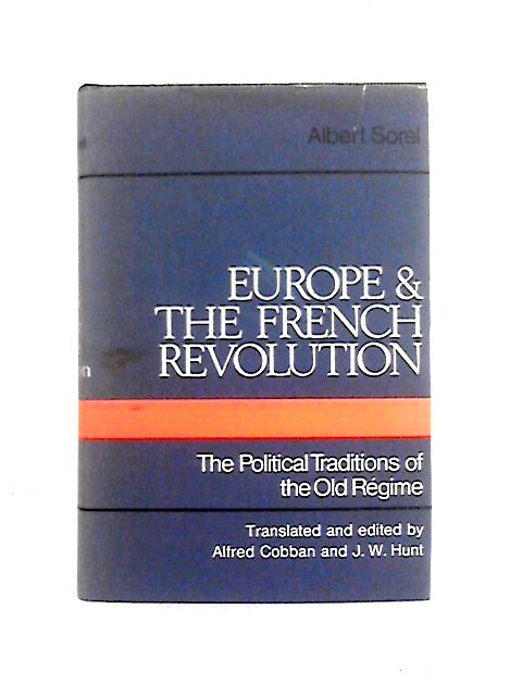 Europe and the French Revolution, The Political Traditions of the Old Regime von Albert Sorel