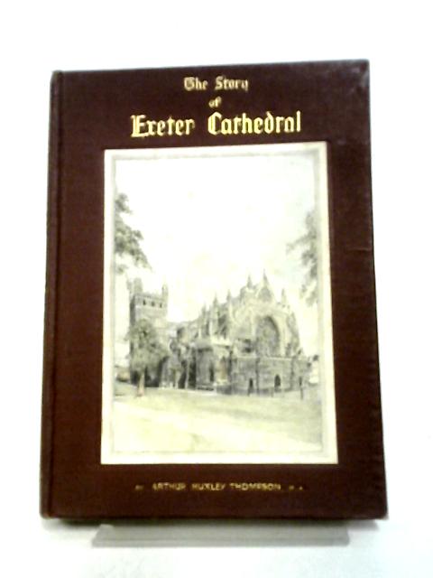 The Story Of Exeter Cathedral By Arthur Huxley Thompson