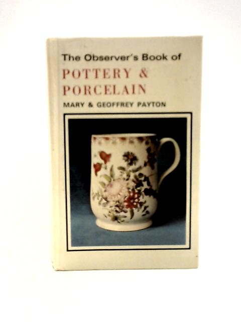 The Observer's Book of Pottery and Porcelain von Mary & Geoffrey Payton